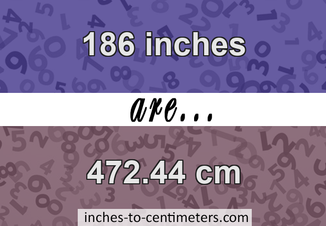 186 IN to cm